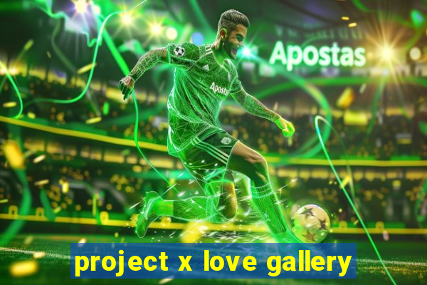 project x love gallery